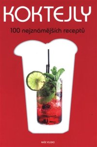 Koktejly - 100 nejznámějších receptů - VÝPRODEJ