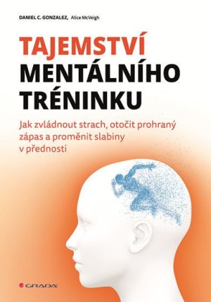 Tajemství mentálního tréninku - Jak zvládnout strach, otočit prohraný zápas a proměnit slabiny v přednosti - VÝPRODEJ