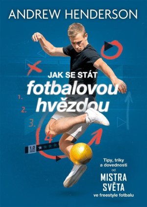 Jak se stát fotbalovou hvězdou - Tipy, triky a dovednosti od mistra světa ve freestyle fotbalu - VÝPRODEJ