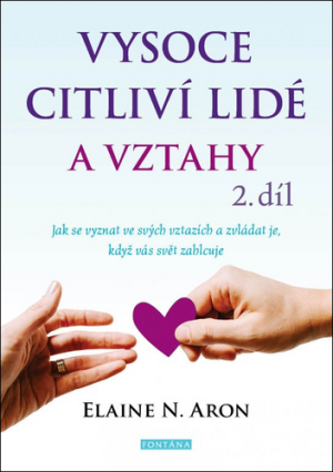 Vysoce citliví lidé a vztahy 2. díl - Jak se vyznat ve svých vztazích a zvládat je, když vás svět zahlcuje - VÝPRODEJ