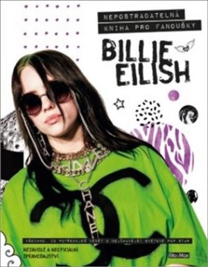 BILLIE EILISH – Nepostradatelná kniha pro fanoušky - VÝPRODEJ