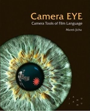 Camera EYE. Camera Tools of Film Language - Marek Jícha - VÝPRODEJ